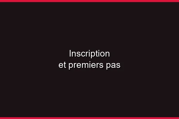 Inscription et premières impressions