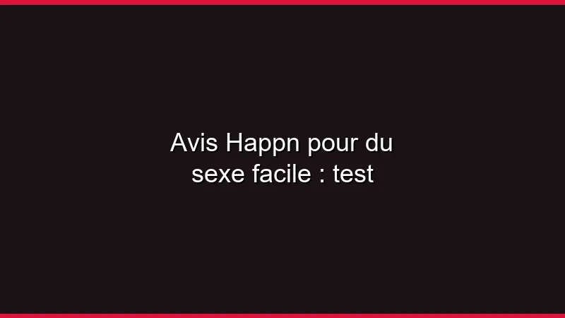Avis Happn pour du sexe facile : test