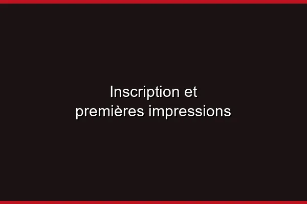 Inscription et premières impressions