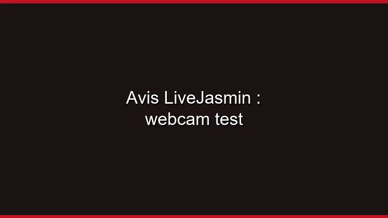 Avis LiveJasmin : webcam test