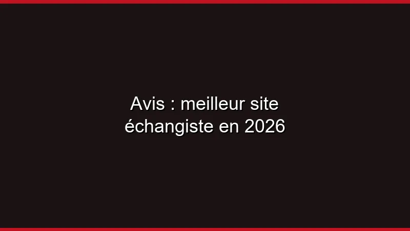Avis : meilleur site échangiste en 2026