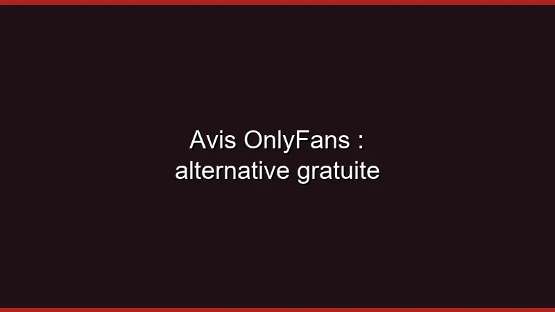 Avis OnlyFans : alternative gratuite