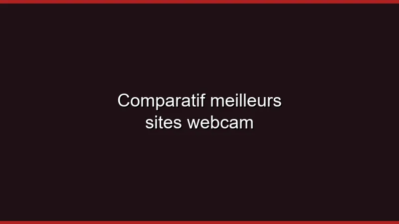 Comparatif meilleurs sites webcam